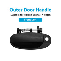 Front Left Outer Door Handle Black Suitable For Holden Barina TK Hatch 3 5 DR