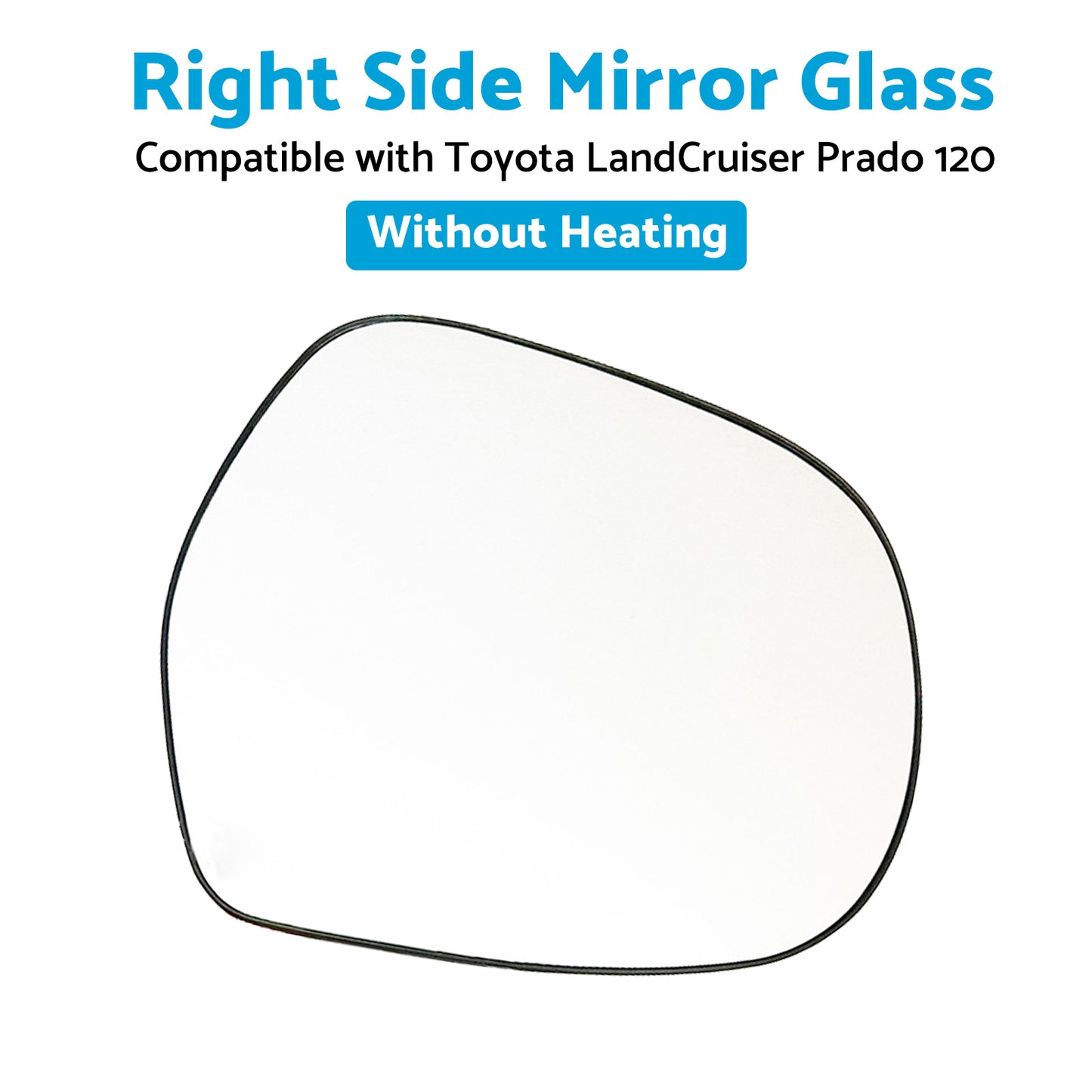 Right Mirror Glass Suitable for Toyota LandCruiser Prado 120 03-09 NO Heated RH